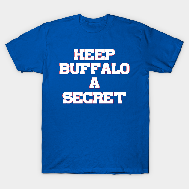 Keep Buffalo A Secret Buffalo TShirt TeePublic